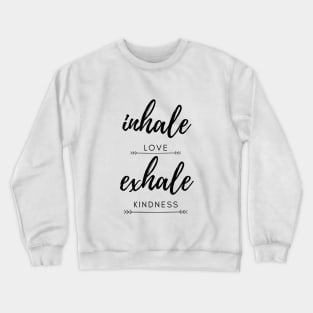 Inhale love exhale kindness Crewneck Sweatshirt